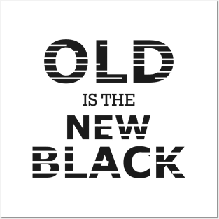 Old is the new black Posters and Art